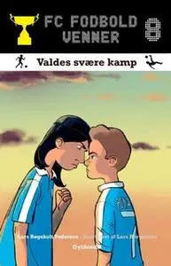 «FC Fodboldvenner 8 - Valdes svære kamp» by Lars Bøgeholt Pedersen