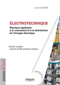 Daniel Gaude, "Electrotechnique : Physique appliquée à la conversion et à la distribution de l'énergie électrique"