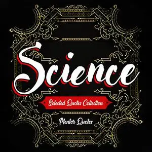 «SCIENCE: Selected Quotes Collection - Including Albert Einstein, Carl Sagan, Galileo Galilei, Neil deGrasse Tyson, Niko