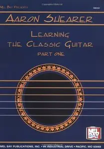 Learning the Classic Guitar: Part one (Mel Bay Presents) by Aaron Shearer