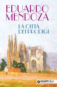 Eduardo Mendoza - La città dei prodigi