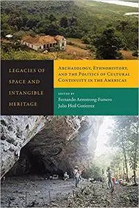Legacies of Space and Intangible Heritage: Archaeology, Ethnohistory, and the Politics of Cultural Continuity in the Americas