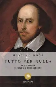 Massimo Donà - Tutto per nulla. La filosofia di William Shakespeare