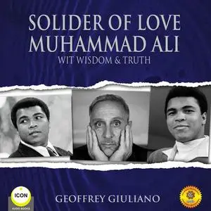 «Solider of Love Muhammad Ali - Wit Wisdom & Truth» by Geoffrey Giuliano
