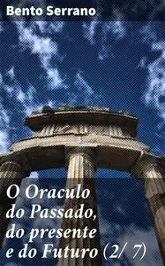 «O Oraculo do Passado, do presente e do Futuro (2/ 7)» by Bento Serrano