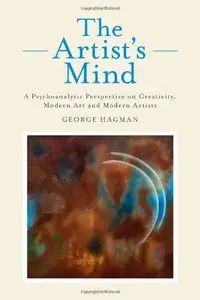 The Artist's Mind: A Psychoanalytic Perspective on Creativity, Modern Art and Modern Artists (repost)