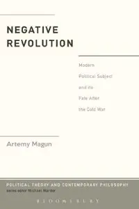 The Negative Revolution: Modern Political Subject and its Fate After the Cold War