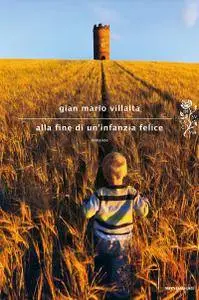 Gian Mario Villalta - Alla fine di un'infanzia felice