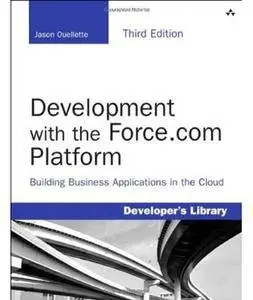Development with the Force.com Platform: Building Business Applications in the Cloud (3rd edition) [Repost]