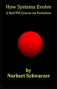 How Systems Evolve: A Red Pill Course on Evolution