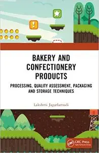 Bakery and Confectionery Products: Processing, Quality Assessment, Packaging and Storage Techniques