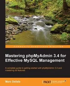 «Mastering phpMyAdmin 3.4 for Effective MySQL Management» by Marc Delisle