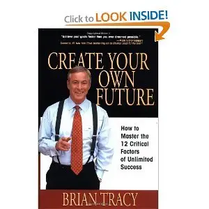 Create Your Own Future: How to Master the 12 Critical Factors of Unlimited Success (repost)