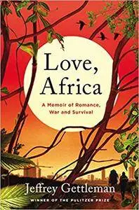 Love, Africa: A Memoir of Romance, War, and Survival