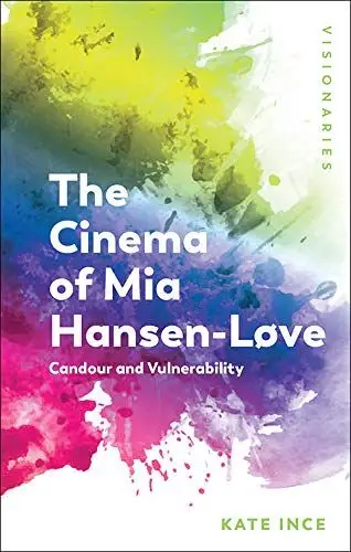 The Cinema of Mia Hansen-Løve: Candour and Vulnerability