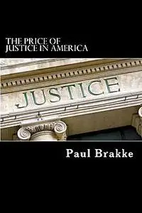 «The Price of Justice in America» by Paul Brakke