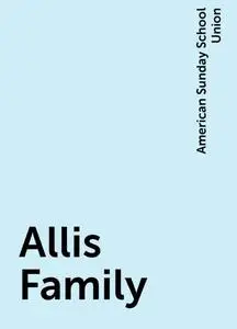 «Allis Family» by American Sunday School Union