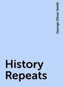 «History Repeats» by George Oliver Smith