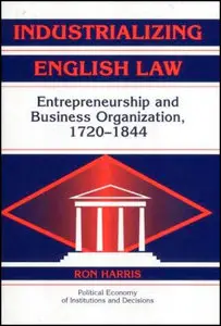 Industrializing English Law: Entrepreneurship and Business Organization, 1720-1844