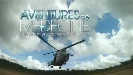 (Fr2) Aventures de médecine - Les pionniers de l'urgence (2015)