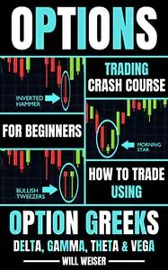 Options Trading Crash Course For Beginners: How To Trade Using Option Greeks Delta, Gamma, Theta & Vega