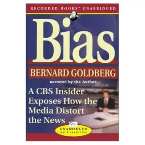 Bias: A CBS Insider Exposes How the Media Distort the News  
