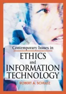 Robert A. Schultz, «Contemporary Issues in Ethics and Information Technology» (Repost)