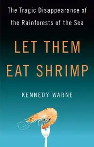 Let Them Eat Shrimp: The Tragic Disappearance of the Rainforests of the Sea (repost)