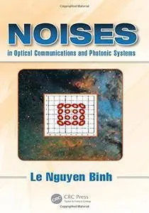 Noises in Optical Communications and Photonic Systems (Optics and Photonics)