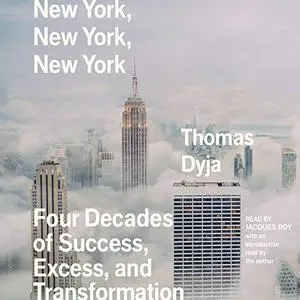 New York, New York, New York: Four Decades of Success, Excess, and Transformation [Audiobook]