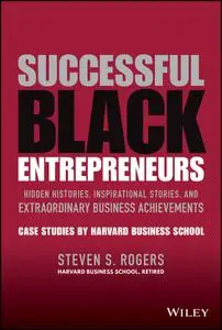 Successful Black Entrepreneurs: Hidden Histories, Inspirational Stories, and Extraordinary Business Achievements