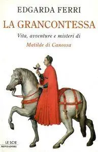 Ferri Edgarda, "La Grancontessa: Vita, avventure e misteri di Matilde di Canossa"