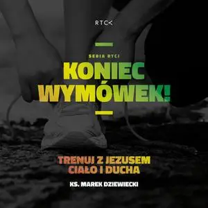 «Koniec wymówek! Trenuj z Jezusem ciało i ducha» by ks. Marek Dziewiecki