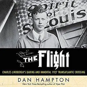 The Flight: Charles Lindbergh's Daring and Immortal 1927 Transatlantic Crossing [Audiobook]