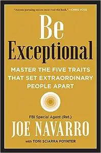 Be Exceptional: Master the Five Traits That Set Extraordinary People Apart