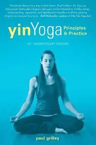 Yin Yoga: Outline of a Quiet Practice, 10th Anniversary Edition