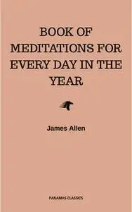 «James Allen's Book Of Meditations For Every Day In The Year» by James Allen