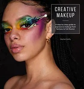 Creative Makeup: A step-by-step guide to expressive makeup from fantasy to full illusion