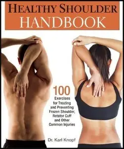 Healthy Shoulder Handbook: 100 Exercises for Treating and Preventing Frozen Shoulder, Rotator Cuff  (repost)