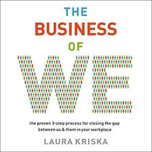 The Business of We: The Proven Three-Step Process for Closing the Gap Between Us and Them in Your Workplace [Audiobook]