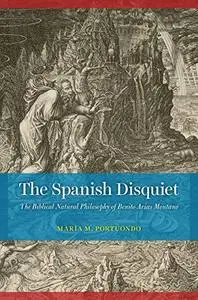 The Spanish Disquiet: The Biblical Natural Philosophy of Benito Arias Montano