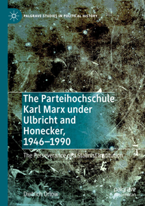 The Parteihochschule Karl Marx under Ulbricht and Honecker, 1946-1990 : The Perseverance of a Stalinist Institution