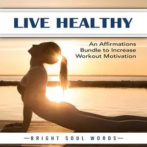 «Live Healthy: An Affirmations Bundle to Increase Workout Motivation» by Bright Soul Words