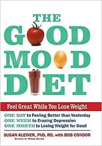 The Good Mood Diet: Feel Great While You Lose Weight