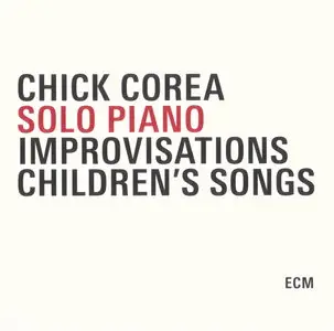 Chick Corea - Solo Piano Improvisations / Children's Songs (2010)