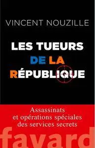 Vincent Nouzille, "Les tueurs de la République : Assassinats et opérations spéciales des services secrets"