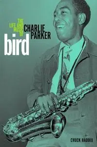 Bird : the life and music of Charlie Parker