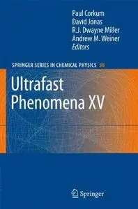 Ultrafast Phenomena XV: Proceedings of the 15th International Conference, Pacific Grove, USA, July 30 – August 4, 2006