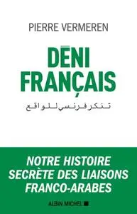 Pierre Vermeren, "Déni français: Notre histoire secrète des liaisons franco-arabes"