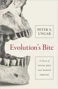 Evolution's Bite: A Story of Teeth, Diet, and Human Origins